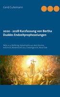 2020 - 2028 Kurzfassung von Bertha Duddes Endzeitprophezeiungen: FAQs zu 3. Weltkrieg, Katastrophe aus dem Kosmos, Antichrist, Wiederkunft Jesu, Endzeitgericht, Neue Erde 3750451591 Book Cover