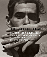 The Bitter Years: Edward Steichen and the Farm Security Administration Photographs 1935202863 Book Cover