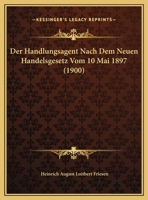 Der Handlungsagent Nach Dem Neuen Handelsgesetz Vom 10 Mai 1897 (1900) 1162291184 Book Cover