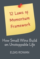 12 Laws of Momentum Framework: How Small Wins Build an Unstoppable Life B0G6JVM59Q Book Cover