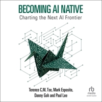 Becoming AI Native: Charting the Next AI Frontier B0H272WSXY Book Cover