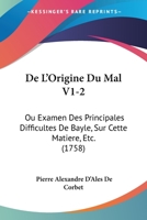 De L'Origine Du Mal V1-2: Ou Examen Des Principales Difficultes De Bayle, Sur Cette Matiere, Etc. (1758) 1104643863 Book Cover