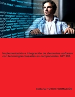 Implementación e integración de elementos software con tecnologías basadas en componentes. UF1290. (Programación de sistemas informáticos) (Spanish Edition) B0DY68611Q Book Cover