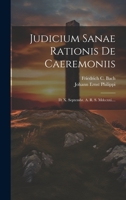 Judicium Sanae Rationis De Caeremoniis: D. X. Septembr. A. R. S. Mdccxxi.... 102052961X Book Cover