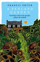 Fenland Garden: Creating a haven for people, plants and wildlife in the Lincolnshire Fens 1801101604 Book Cover