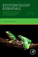 Ecotoxicology Essentials: Environmental Contaminants and Their Biological Effects on Animals and Plants 0128019476 Book Cover