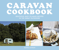 Caravan Cookbook: Delicious, easy-to-make recipes in the great outdoors 1911624717 Book Cover