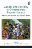 Gender and Sexuality in Contemporary Popular Fantasy: Beyond Boy Wizards and Kick-Ass Chicks 1472447530 Book Cover