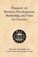 Flannery on Business Development, Marketing, and Sales for Lawyers 1463610459 Book Cover
