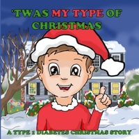 'Twas My Type Of Christmas: A Type 1 Diabetes Christmas Story 1082151572 Book Cover