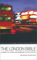 The London Bible: A Guide to Living and Working in the Capital (Travel) 1566565243 Book Cover