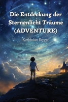Die Entdeckung der Sternenlicht Träume (ADVENTURE) (German Edition) B0CVN7WZ51 Book Cover