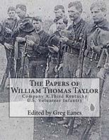 The Papers of William Thomas Taylor: Company A, 3rd Kentucky U.S. Volunteer Infantry 1523418141 Book Cover