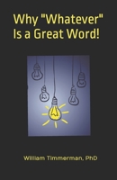 Why "Whatever" Is a Great Word! B0CLXZJTZH Book Cover