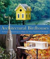 Architectural Birdhouses: 15 Famous Buildings to Make for Your Feathered Friends 1579902367 Book Cover