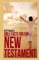 Bible Facts for Fun! New Testament 1490920196 Book Cover