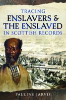 Tracing Enslavers and the Enslaved in Scottish Records: A Guide for Family Historians 1036133567 Book Cover