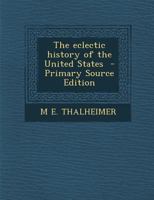 The Eclectic History of the United States - Primary Source Edition 1287628427 Book Cover