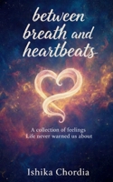 Between Breath and Heartbeats A collection of feelings, Life never warned us about. 9375103811 Book Cover