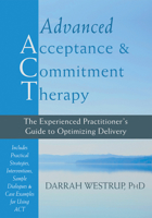 Advanced Acceptance and Commitment Therapy: The Experienced Practitioner's Guide to Optimizing Delivery 160882649X Book Cover