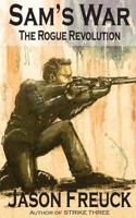 Sam's War: The Rogue Revolution 1986693635 Book Cover