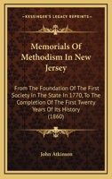 Memorials of Methodism in New Jersey: From the Foundation of the First Society in the State in 1770, to the Completion of the First Twenty Years of Its History; Containing Sketches of the Ministerial  1014893712 Book Cover