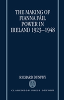 The Making of Fianna Fail Power in Ireland 1923-1948 0198204744 Book Cover