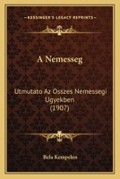 A Nemesseg: Utmutato Az Osszes Nemessegi Ugyekben (1907) 1167506626 Book Cover