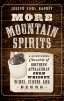 More Mountain Spirits: The Continuing Chronicle of Moonshine Life and Corn Whiskey, Wines, Ciders & Beers in America's Appalachians 0914875035 Book Cover
