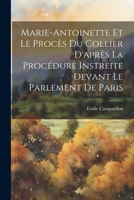 Marie-Antoinette Et Le Proc�s Du Collier d'Apr�s La Proc�dure Instreite Devant Le Parlement de Paris 1022842641 Book Cover