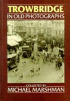 Trowbridge in Old Photographs (Britain in Old Photographs) 086299392X Book Cover