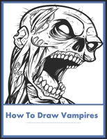 How to Draw Vampires: Discover the secrets to drawing, and illustrating immortals of the night and How to Draw Fantasy Creatures B095MSHZ1D Book Cover