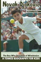 Novak Djokovic: The Boy Who Dreamed Of Wimbledon - A Tennis Biography For Kids B0DRDMC44X Book Cover
