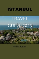 ISTANBUL: THE TRAVEL GUIDE 2023 B0C123F3BD Book Cover