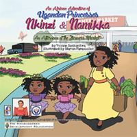 Nkinzi & Namikka an Afternoon at the Farmer's Market: An African Adventure Series of Ugandan Princesses 1984556525 Book Cover