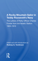 A Rocky Mountain Sailor in Teddy Roosevelt's Navy: The Letters of Petty Officer Charles Fowler from the Asiatic Station 1905-1910 (History & Warfare) 0367159953 Book Cover