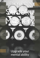 Sudoku Mastery: Upgrade your mental ability B0CSNVGXRZ Book Cover