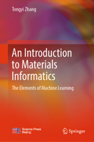 An Introduction to Materials Informatics: The Elements of Machine Learning 9819979919 Book Cover