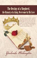 The Destiny of a Shepherd, the Dynasty of a King, Overcome by His Love 1490806938 Book Cover