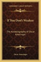 If You Don't Weaken: The Autobiography of Oscar Ameringer 1162807474 Book Cover