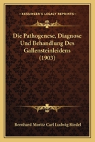 Die Pathogenese, Diagnose Und Behandlung Des Gallensteinleidens (1903) 1168380650 Book Cover