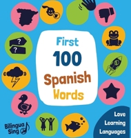 100 First Spanish Words: Spanish Picture Dictionary for babies, toddlers & preschoolers (Spanish Edition) 1917216025 Book Cover