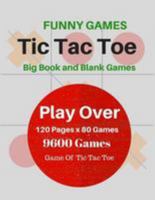 Funny Games Tic Tac Toe: Play Over 120 Pages x 80 Games 9600 Games Games Of Tic Tac Toe 120 Pages 8.5x11 Inch 1983693715 Book Cover