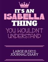 It's An Isabella Thing You Wouldn't Understand Large (8.5x11) Journal/Diary: A cute book to write in for any book lovers, doodle writers and budding authors! 170067398X Book Cover