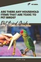 Are there any household items that are toxic to pet birds?: Pet bird guide B0CSN9GDRQ Book Cover