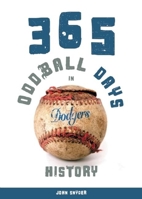 365 Oddball Days in Dodgers History 1578604524 Book Cover