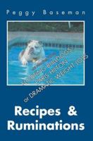 RECIPES & RUMINATIONS: Not one word about FLOATING BULLDOGS, PARIS HILTON OR DRAMATIC WEIGHT LOSS 0595351514 Book Cover