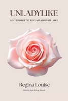 UNLADYLIKE A Mythopoetic Reclamation of Love B0H1PZT85W Book Cover