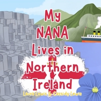 My Nana Lives In Northern Ireland: A Children’s Book For Families Who Live Far Apart, Perfect For Long-Distance Family Bonding B0G6TN7RFL Book Cover