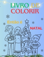 LIVRO DE COLORIR - Então é Natal! (Portuguese Edition) B0DP56GBHQ Book Cover